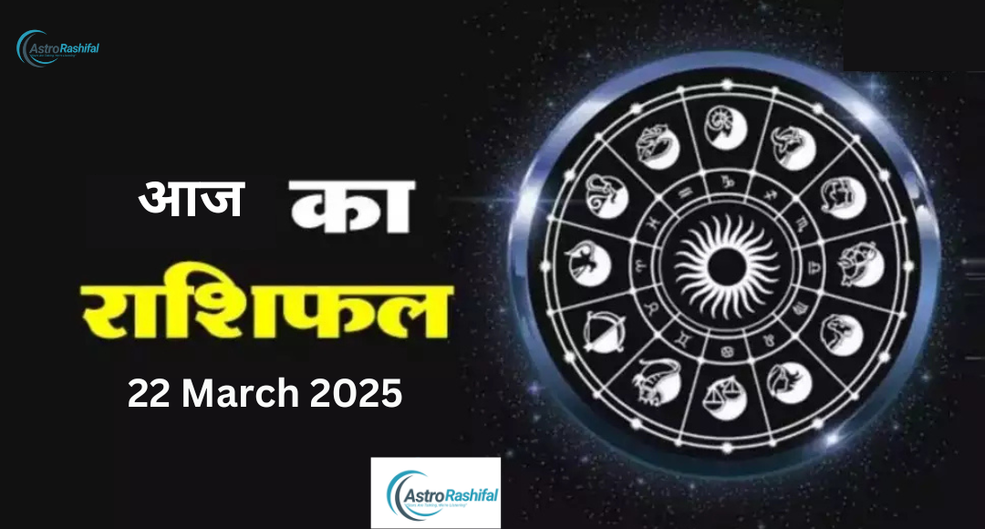 Horoscope 22 March 2025