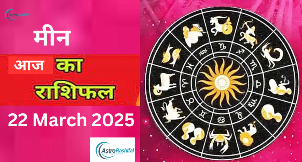 Horoscope 22 March 2025