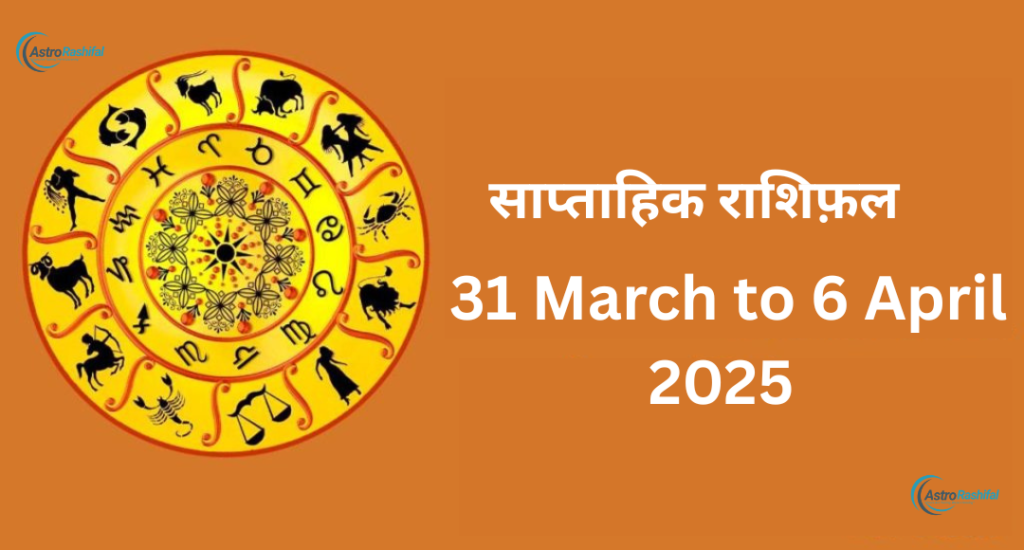 Horoscope 31 March to 6 April 2025