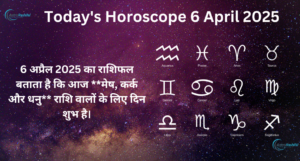 Today's Horoscope 6 April 2025