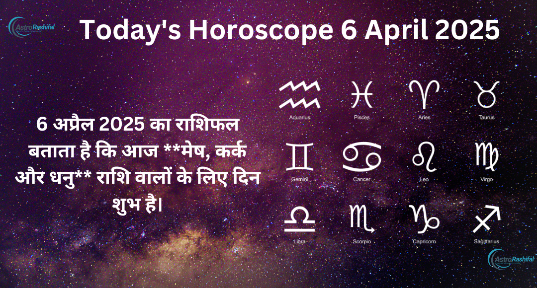 Today's Horoscope 6 April 2025