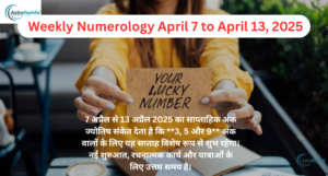 Weekly Numerology April 7 to April 13, 2025