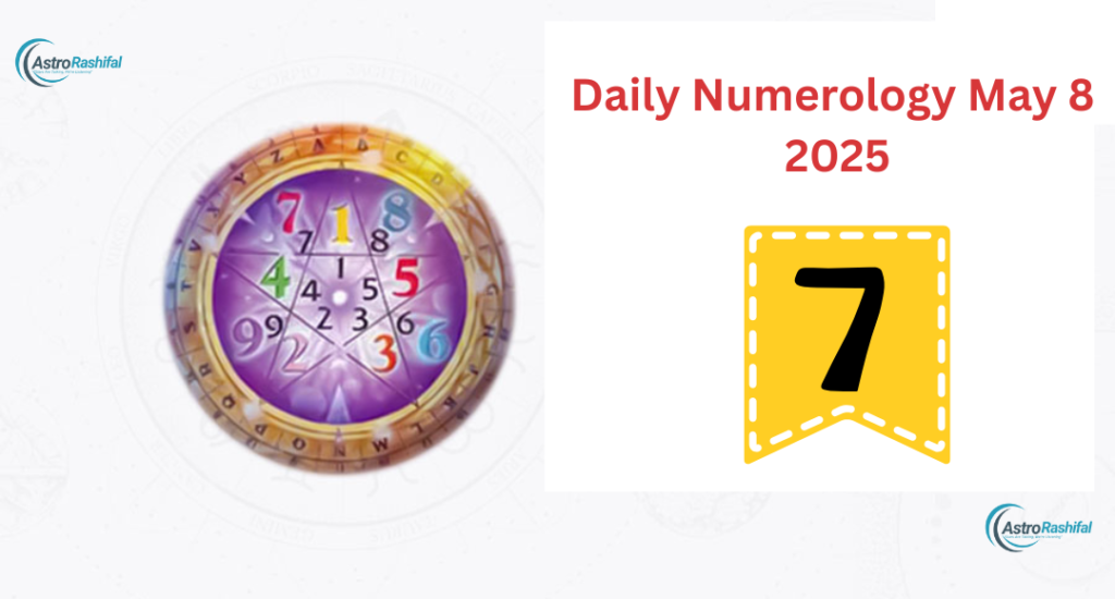 Daily Numerology Horoscope of May 8, 2025