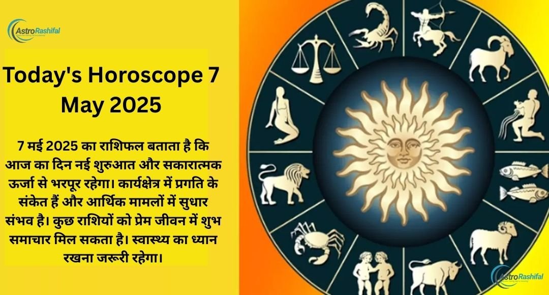 Today's Horoscope 7 May 2025