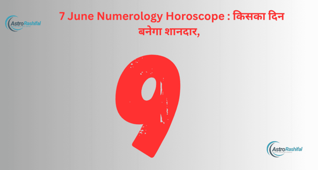 7 June Numerology Horoscope