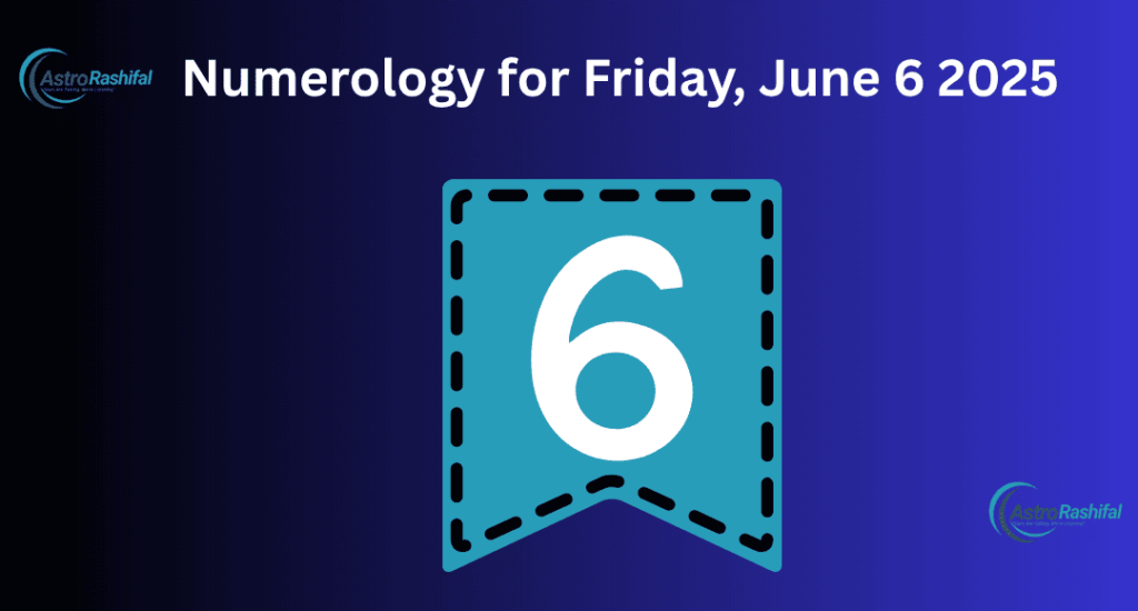 Numerology for Friday, June 6