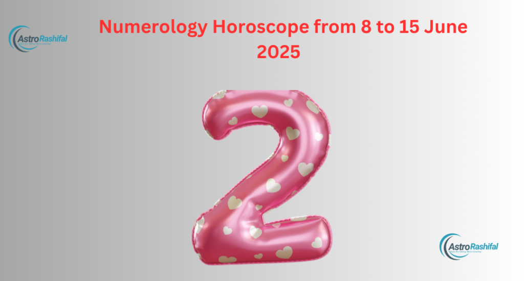 Numerology Horoscope from 8 to 15 June 2025