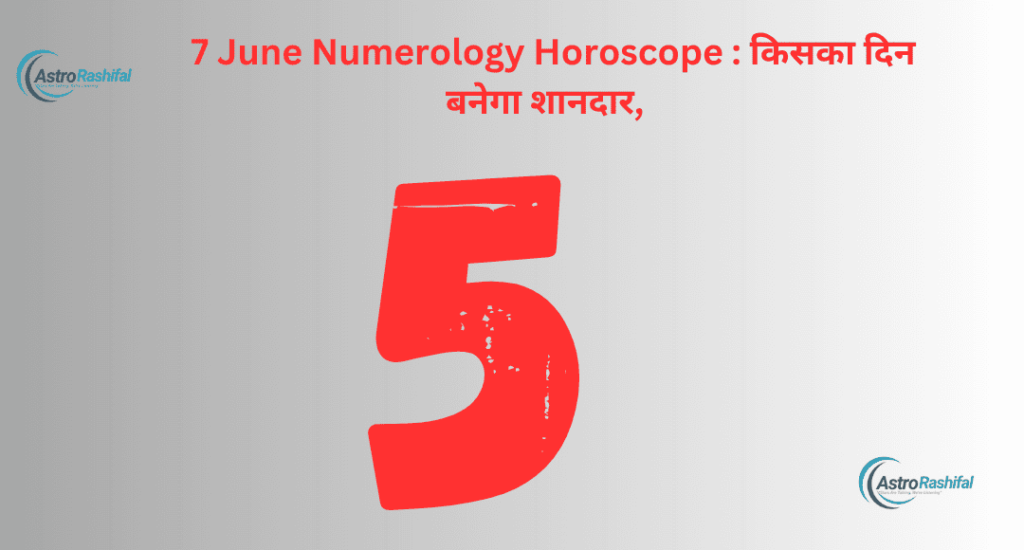 7 June Numerology Horoscope
